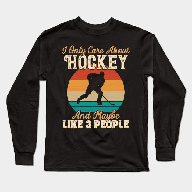I Only Care About Hockey and Maybe Like 3 People design Long Sleeve T-Shirt by theodoros20